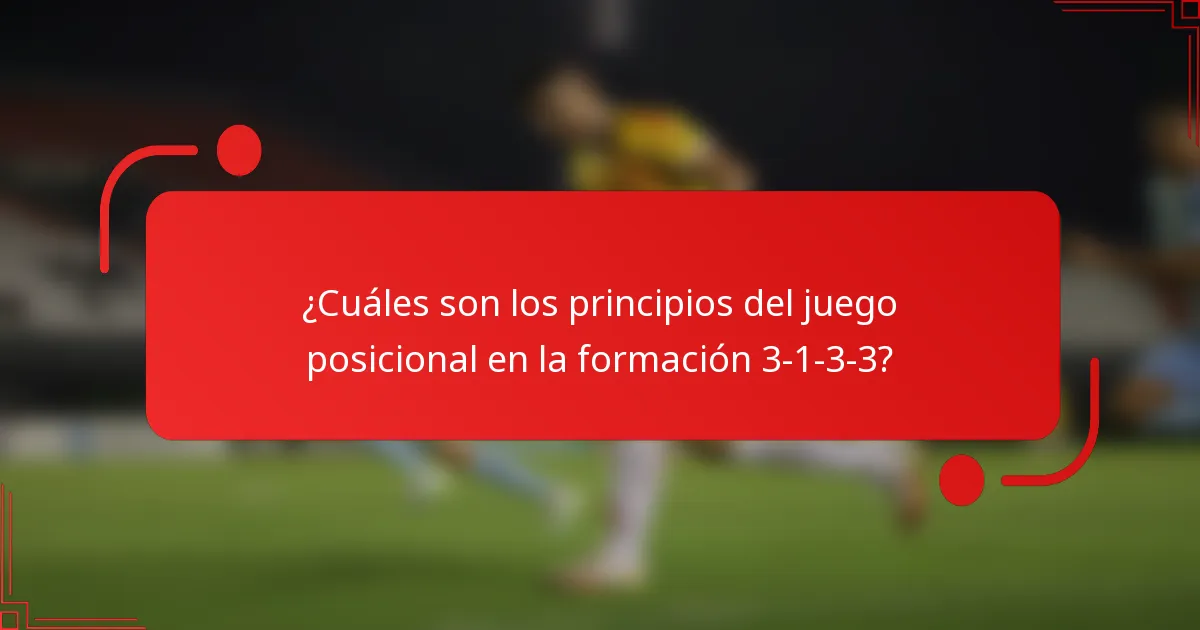 ¿Cuáles son los principios del juego posicional en la formación 3-1-3-3?