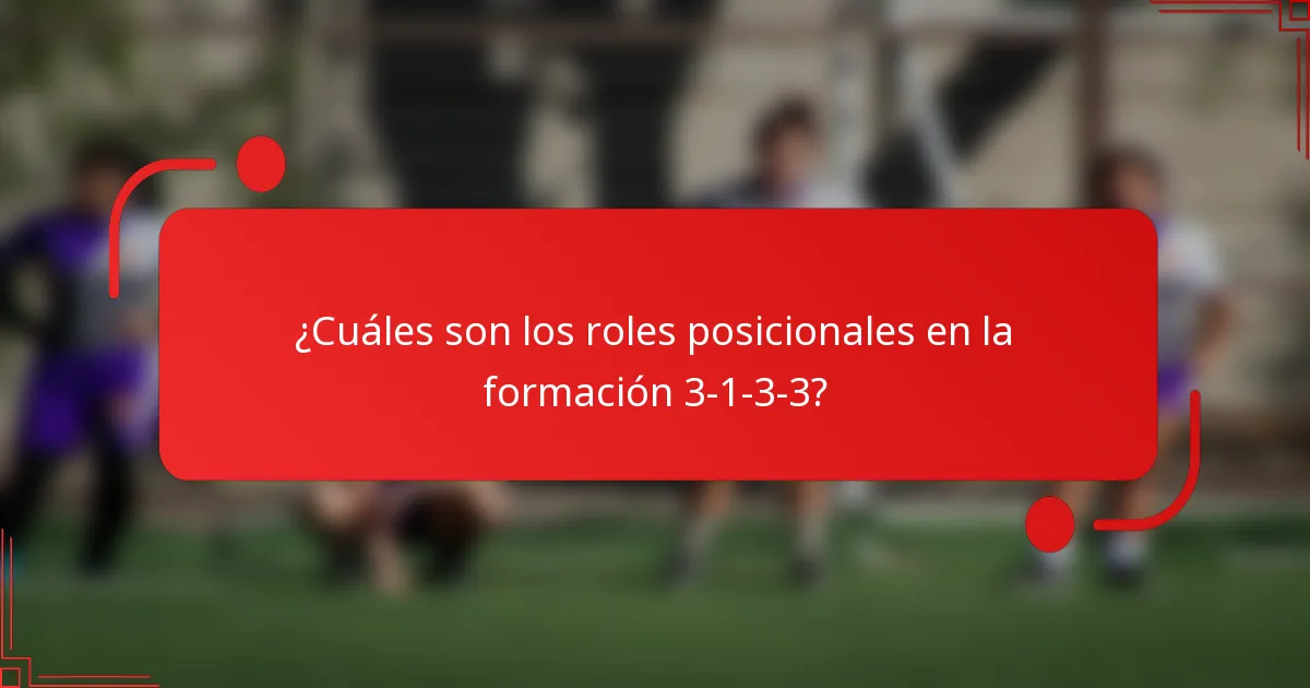¿Cuáles son los roles posicionales en la formación 3-1-3-3?
