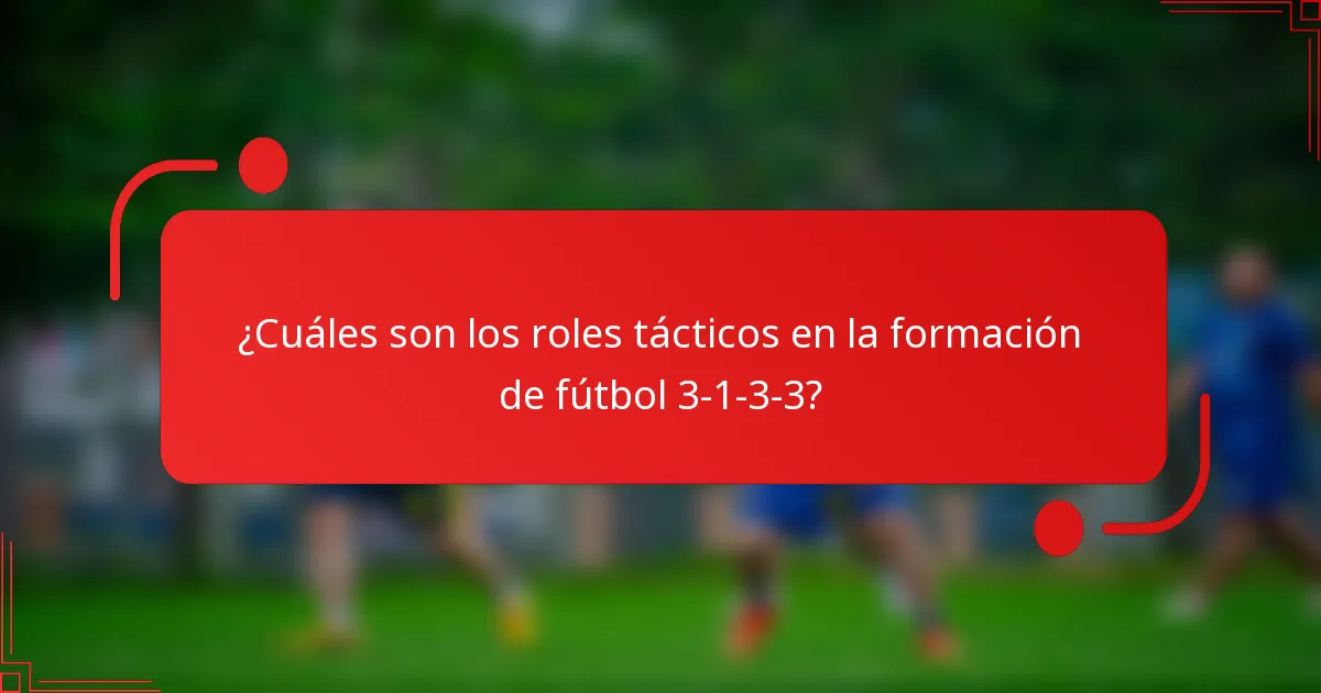 ¿Cuáles son los roles tácticos en la formación de fútbol 3-1-3-3?