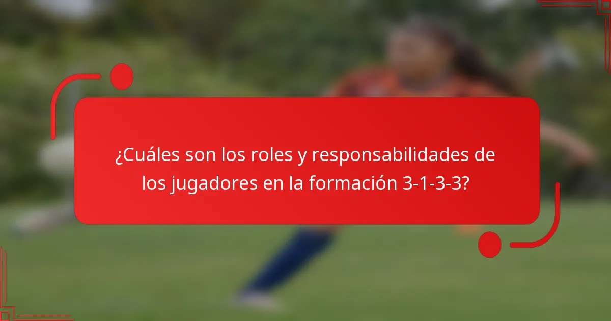 ¿Cuáles son los roles y responsabilidades de los jugadores en la formación 3-1-3-3?