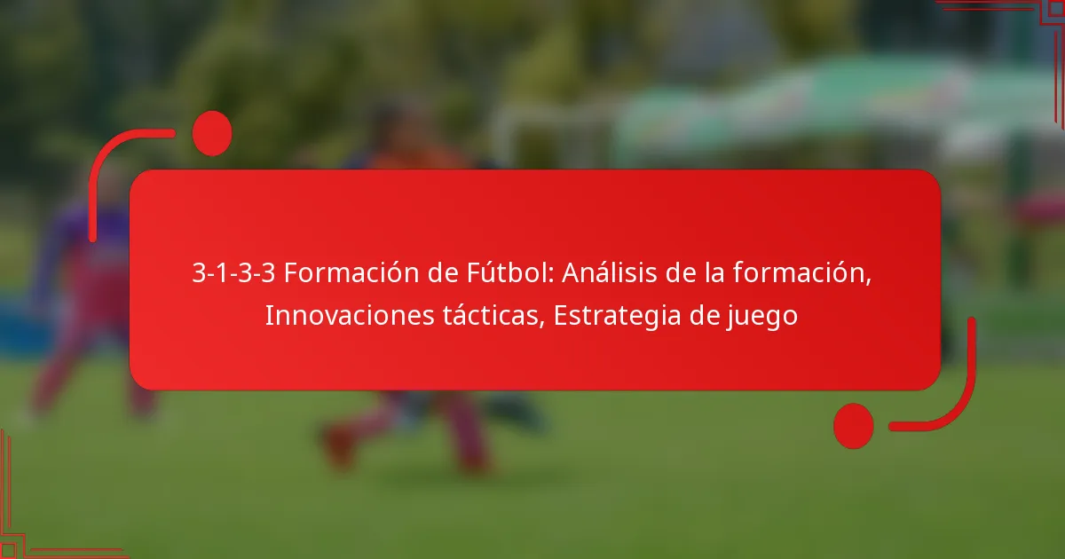 3-1-3-3 Formación de Fútbol: Análisis de la formación, Innovaciones tácticas, Estrategia de juego