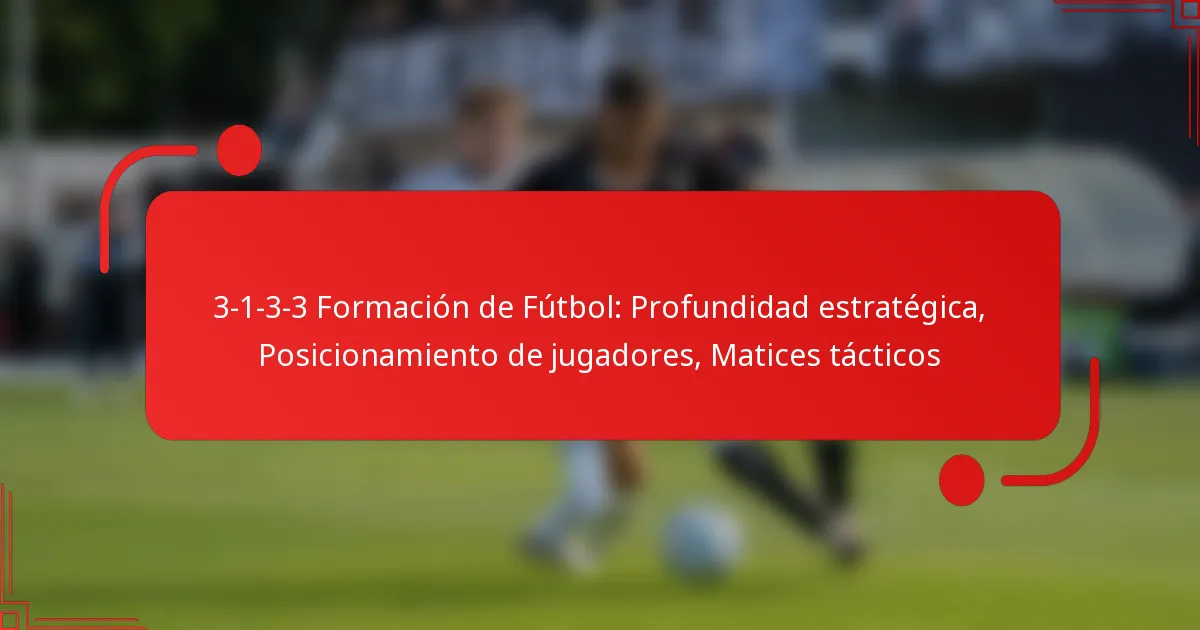 3-1-3-3 Formación de Fútbol: Profundidad estratégica, Posicionamiento de jugadores, Matices tácticos