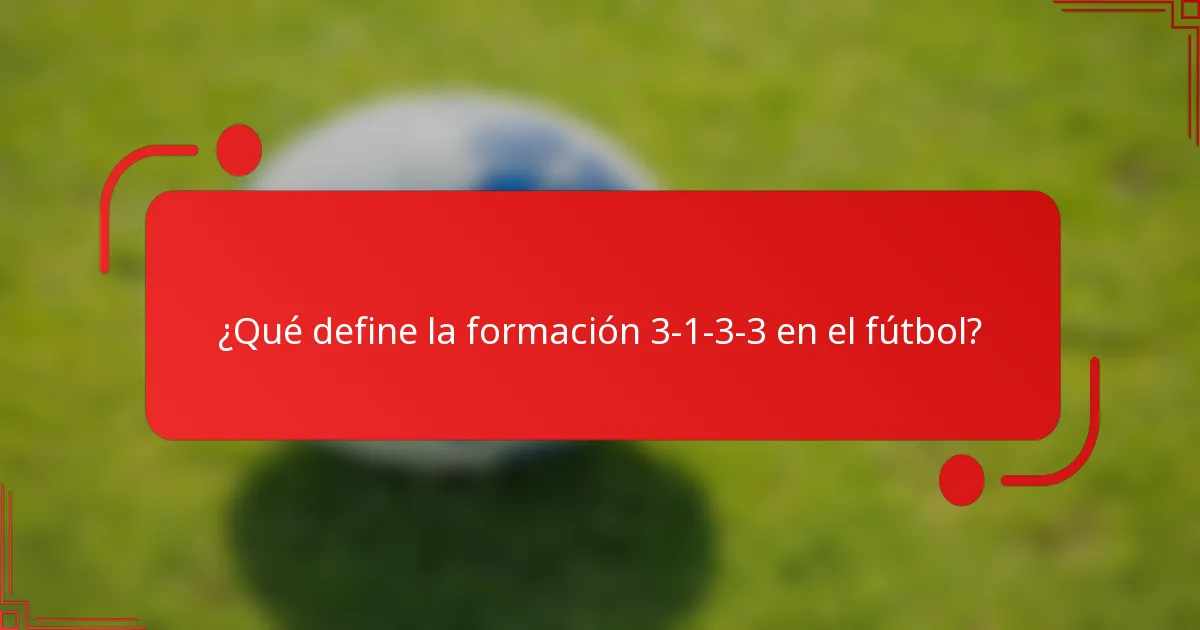 ¿Qué define la formación 3-1-3-3 en el fútbol?