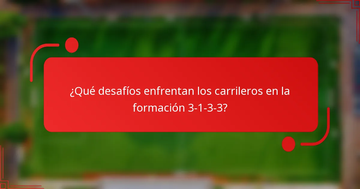 ¿Qué desafíos enfrentan los carrileros en la formación 3-1-3-3?