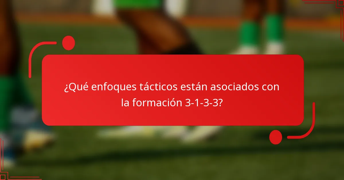 ¿Qué enfoques tácticos están asociados con la formación 3-1-3-3?