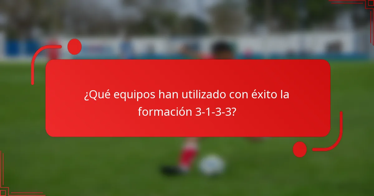 ¿Qué equipos han utilizado con éxito la formación 3-1-3-3?