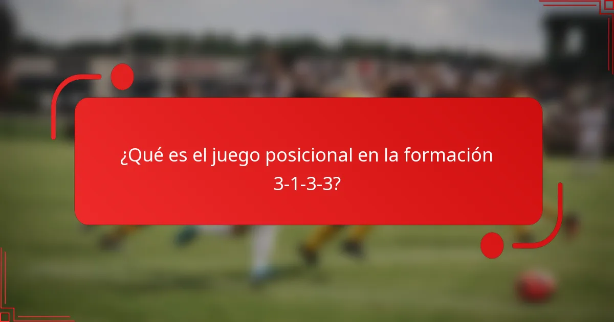 ¿Qué es el juego posicional en la formación 3-1-3-3?