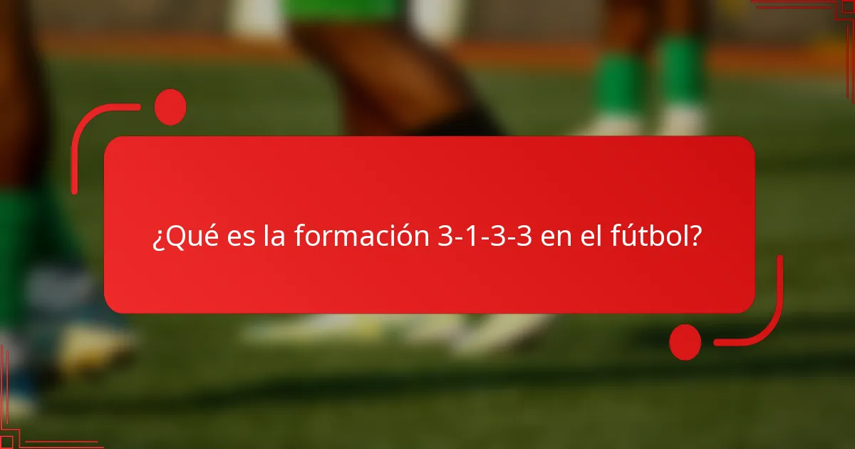 ¿Qué es la formación 3-1-3-3 en el fútbol?