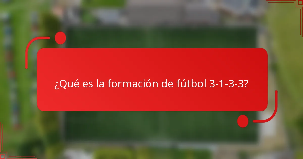 ¿Qué es la formación de fútbol 3-1-3-3?