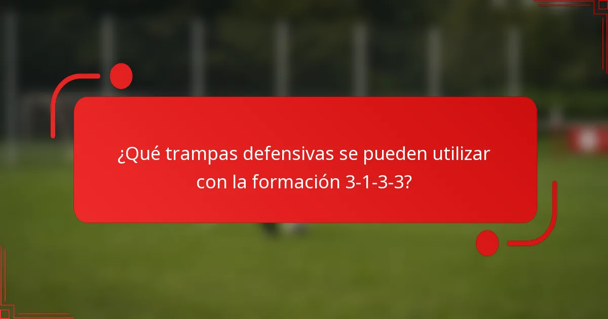 ¿Qué trampas defensivas se pueden utilizar con la formación 3-1-3-3?