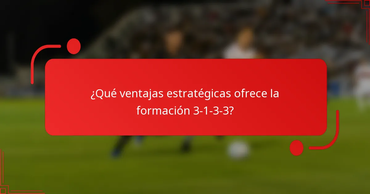 ¿Qué ventajas estratégicas ofrece la formación 3-1-3-3?